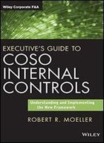 Executive's Guide To Coso Internal Controls: Understanding And Implementing The New Framework