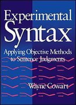 Experimental Syntax: Applying Objective Methods To Sentence Judgements