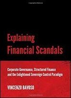 Explaining Financial Scandals: Corporate Governance, Structured Finance And The Enlightened Sovereign Control Paradigm