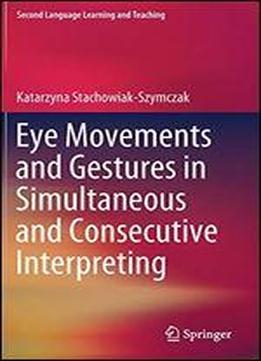 Eye Movements And Gestures In Simultaneous And Consecutive Interpreting
