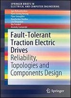 Fault-Tolerant Traction Electric Drives: Reliability, Topologies And Components Design