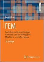 Fem: Grundlagen Und Anwendungen Der Finite-Element-Methode Im Maschinen- Und Fahrzeugbau