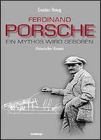 Ferdinand Porsche - Ein Mythos Wird Geboren: Historischer Roman