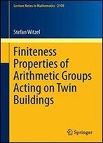 Finiteness Properties Of Arithmetic Groups Acting On Twin Buildings (Lecture Notes In Mathematics)