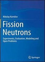 Fission Neutrons: Experiments, Evaluation, Modeling And Open Problems