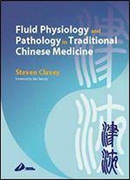 Fluid Physiology And Pathology In Traditional Chinese Medicine, 2e