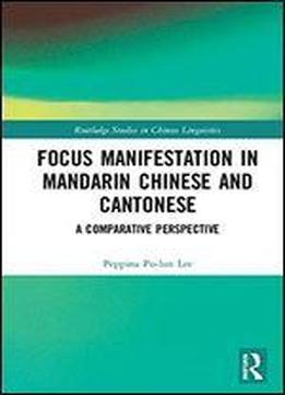 Focus Manifestation In Mandarin Chinese And Cantonese: A Comparative Perspective