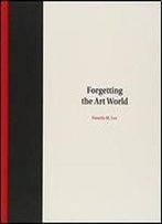 Forgetting The Art World
