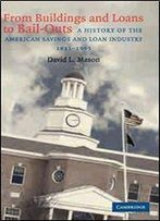 From Buildings And Loans To Bail-Outs: A History Of The American Savings And Loan Industry, 1831-1995