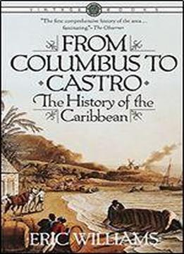 From Columbus To Castro: The History Of The Caribbean, 1492-1969