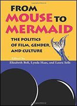 From Mouse To Mermaid: The Politics Of Film, Gender, And Culture