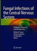 Fungal Infections Of The Central Nervous System: Pathogens, Diagnosis, And Management