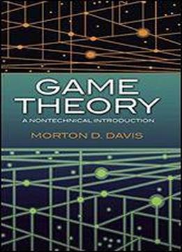 Game Theory: A Nontechnical Introduction