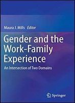 Gender And The Work-Family Experience: An Intersection Of Two Domains