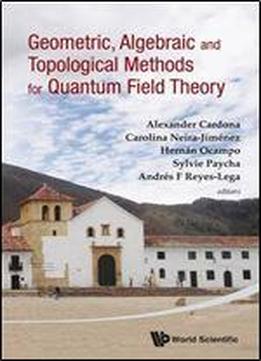 Geometric, Algebraic And Topological Methods For Quantum Field Theory: Proceedings Of The 2011 Villa De Leyva Summer School, Villa De Leyva, Colombia, 4-22 July 2011