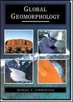 Global Geomorphology: An Introduction To The Study Of Landforms