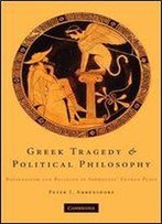 Greek Tragedy And Political Philosophy: Rationalism And Religion In Sophocles' Theban Plays