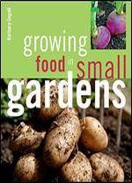 Growing Food In Small Gardens