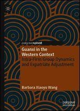 Guanxi In The Western Context: Intra-firm Group Dynamics And Expatriate Adjustment