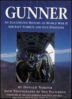 Gunner: An Illustrated History Of World War Ii Aircraft Turrets And Gun Positions