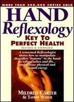 Hand Reflexology Revised Expanded: Key To Perfect Health