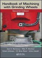 Handbook Of Machining With Grinding Wheels