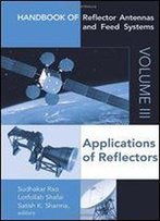 Handbook Of Reflector Antennas And Feed Systems Volume Iii: Applications Of Reflectors