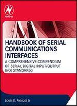 Handbook Of Serial Communications Interfaces: A Comprehensive Compendium Of Serial Digital Input/output (i/o) Standards