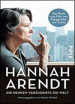 Hannah Arendt: Ihr Denken Vernderte Die Welt : Das Buch Zum Film Von Margarethe Von Trotta
