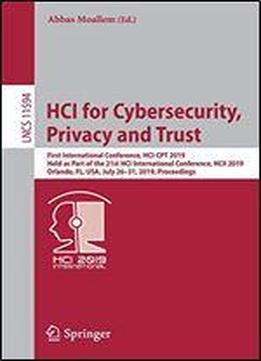 Hci For Cybersecurity, Privacy And Trust: First International Conference, Hci-cpt 2019, Held As Part Of The 21st Hci International Conference, Hcii 2019, Orlando, Fl, Usa, July 2631, 2019, Proceedings
