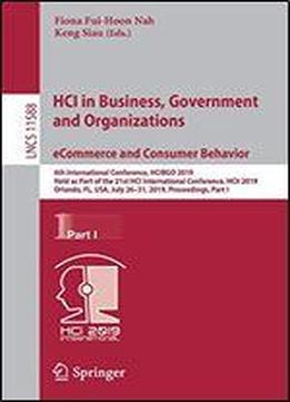 Hci In Business, Government And Organizations. Ecommerce And Consumer Behavior: 6th International Conference, Hcibgo 2019, Held As Part Of The 21st Hci International Conference, Hcii 2019, Orlando, Fl