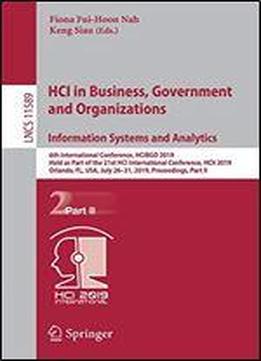 Hci In Business, Government And Organizations. Information Systems And Analytics: 6th International Conference, Hcibgo 2019, Held As Part Of The 21st Hci International Conference, Hcii 2019, Orlando,