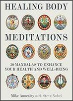 Healing Body Meditations: 30 Mandalas To Enhance Your Health And Well-Being