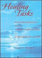 Healing Tasks: Psychotherapy With Adult Survivors Of Childhood Abuse