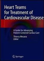 Heart Teams For Treatment Of Cardiovascular Disease: A Guide For Advancing Patient-Centered Cardiac Care