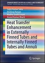 Heat Transfer Enhancement In Externally Finned Tubes And Internally Finned Tubes And Annuli