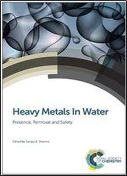 Heavy Metals In Water: Presence, Removal And Safety