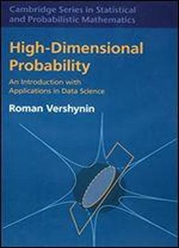 High-dimensional Probability: An Introduction With Applications In Data Science