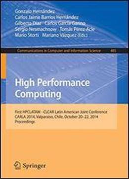 High Performance Computing: First Hpclatam - Clcar Latin American Joint Conference, Carla 2014, Valparaiso, Chile, October 20-22, 2014. Proceedings