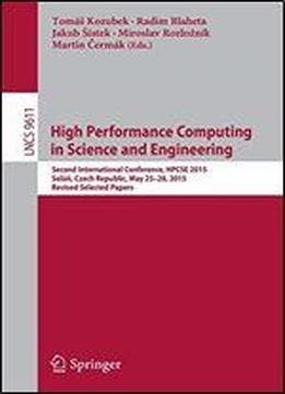 High Performance Computing In Science And Engineering: Second International Conference, Hpcse 2015, Solan, Czech Republic, May 25-28, 2015, Revised Selected Papers (lecture Notes In Computer Science)