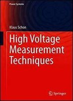 High Voltage Measurement Techniques: Fundamentals, Measuring Instruments, And Measuring Methods