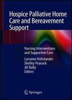 Hospice Palliative Home Care And Bereavement Support: Nursing Interventions And Supportive Care
