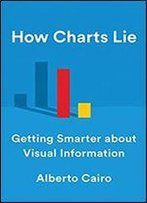 How Charts Lie: Getting Smarter About Visual Information
