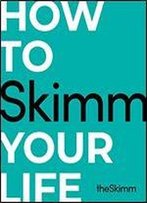 How To Skimm Your Life