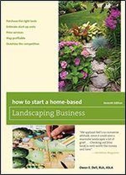How To Start A Home-based Landscaping Business, Seventh Edition (home-based Business Series)
