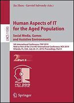 Human Aspects Of It For The Aged Population. Social Media, Games And Assistive Environments: 5th International Conference, Itap 2019, Held As Part Of The 21st Hci International Conference, Hcii 2019,