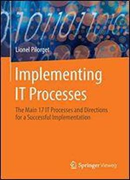 Implementing It Processes: The Main 17 It Processes And Directions For A Successful Implementation