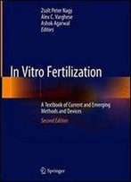 In Vitro Fertilization: A Textbook Of Current And Emerging Methods And Devices