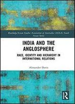 India And The Anglosphere: Race, Identity And Hierarchy In International Relations