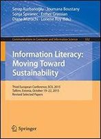 Information Literacy: Moving Toward Sustainability: Third European Conference, Ecil 2015, Tallinn, Estonia, October 19-22, 2015, Revised Selected ... In Computer And Information Science)